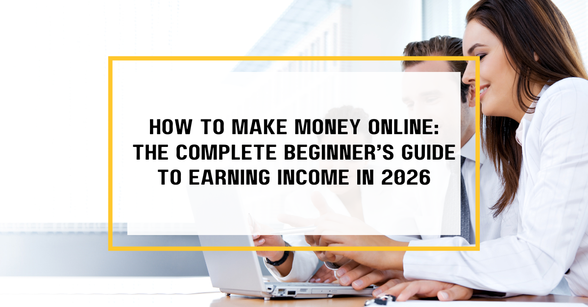 How to Make Money Online: The Complete Beginner’s Guide to Earning Income in 2026