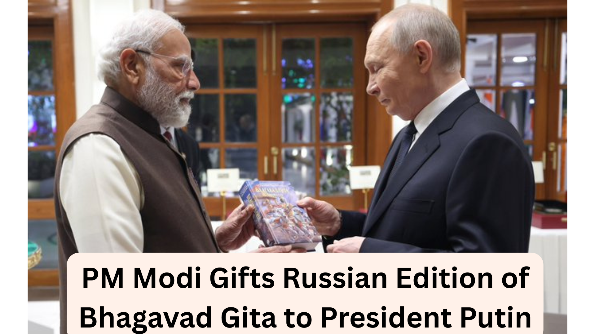PM Modi Gifts Russian Edition of Bhagavad Gita to President Putin