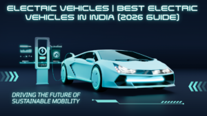 Electric Vehicles | Best Electric Vehicles in India (2026 Guide)